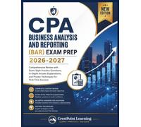 CPA BUSINESS ANALYSIS AND REPORTING (BAR) EXAM PREP 2026-2027: Comprehensive Review with Exam-Style Practice Questions, In-Depth Answer Explanations, ... Success (CrestPoint CPA Mastery Series)