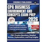CPA BUSINESS ENVIRONMENT AND CONCEPTS EXAM PREP 2026: 750+ Practice Questions, Detailed Answer, Explanations, and Prep Insights (CPA EXAM SUCCESS)