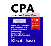 CPA Exam Prep 2026-2027: A study guide Covering All Key Domains with 750+ Practice Questions and Detailed Answer Explanations for the Certified Public Accountant Exam