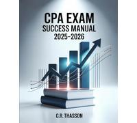 CPA Exam Success Manual 2025-2026: Comprehensive Guide for U.S. Accountants to Pass the Certified Public Accountant Exam with Practice Questions, Section Overviews, and Proven Test-Taking Strategies