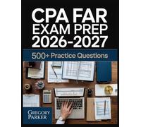 CPA FAR Exam Prep 2026-2027: Full Content Breakdown with 500+ Practice questions, Answer Keys, and Detailed Explanations