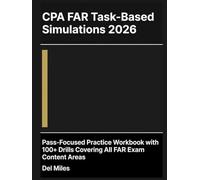 CPA FAR Task-Based Simulations 2026: Pass-Focused Practice Workbook with 100+ Drills Covering All FAR Exam Content Areas