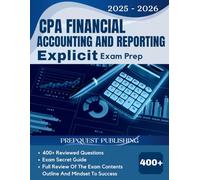 CPA FINANCIAL ACCOUNTING AND REPORTING EXPLICIT EXAM PREP 2025-2026: 400+ reviewed questions, expert secret guide, and mindset to success