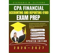 CPA FINANCIAL ACCOUNTING AND REPORTING (FAR) EXAM PREP 2026-2027: Comprehensive Review with Practice Questions, Task-Based Simulations, and Step-by-Step Solutions for CPA Candidates