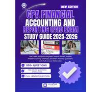 CPA Financial Accounting and Reporting (FAR) Exam Study Guide 2025-2026: The Latest Blueprint-Aligned Content Review, Proven Problem-Solving Methods, and 800+ Practice Questions with Full Answer
