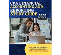 CPA FINANCIAL ACCOUNTING AND REPORTING STUDY GUIDE 2025: 280+ practice questions, expert answer insights, and exam- winning strategies