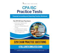 CPA ISC Practice Tests: Information Systems and Controls Exam Prep Workbook with 328 Practice Questions, 4 Mock Exams, Clear Explanations, and Proven Strategies to Pass on Your First Try