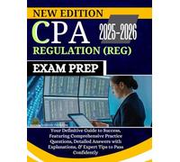 CPA REGULATION (REG) EXAM PREP 2025-2026: Your Definitive Guide to Success, Featuring Comprehensive Practice Questions, Detailed Answers with ... Confidently (The Ultimate CPA Success Suite)