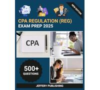 CPA Regulation (REG) Exam Prep 2025: Comprehensive Test Prep with Practice Questions, Tax Scenarios, and Essential Knowledge for CPA Certification Success