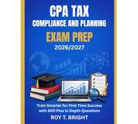 CPA TAX COMPLIANCE AND PLANNING EXAM PREP 2026/2027: Train Smarter for First Time Success with 600 Plus In Depth Questions