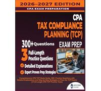 CPA Tax Compliance and Planning (TCP) Exam Prep Focus: Comprehensive CPA TCP Study Guide, 300+ Practice Questions with Detailed Explanations and ... Exams (3 Full-Length CPA TCP Practice Tests)