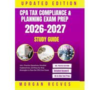 CPA Tax Compliance & Planning Exam Prep 2026-2027 Study Guide: 300+ Practice Questions, Detailed Explanations, and Step-by-Step Strategies to Pass the CPA Core Exam