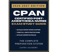 CPAN Certified Post-Anesthesia Nurse Exam Study Guide 2026-2027: Comprehensive Review, 300 Practice Questions, and Detailed Answer Explanations