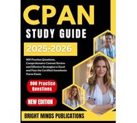 CPAN Study Guide 2025-2026: 900 Practice Questions, Comprehensive Content Reviews, and Effective Strategies to Excel and Pass the Certified Post Anesthesia Nurse Exam