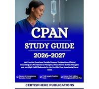 CPAN STUDY GUIDE 2026-2027: 980 Practice Questions, Detailed Answer Explanations, Clinical Reasoning and Prioritization Principles, PACU Patient ... for the Certified Post Anesthesia Nurse Exam