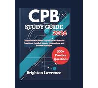 CPB STUDY GUIDE 2026: Comprehensive Exam Prep with 500+ Practice Questions, Detailed Answer Explanations, and Success Strategies