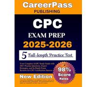 CPC Exam Prep 2025-2026: Your Complete AAPC Study Guide with 500+ Practice Questions, Expert Strategies, and In-Depth Exam Reviews for CPC Certification Success
