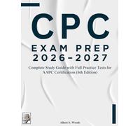 CPC Exam Prep 2026-2027: Complete Study Guide with Full Practice Tests for AAPC Certification (6th Edition)