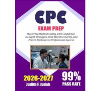 CPC EXAM PREP 2026-2027: Mastering Medical Coding with Confidence: In-Depth Strategies, Real-World Scenarios, and Proven Pathways to Professional Success