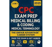 CPC Exam Prep + Medical Billing & Coding + Medical Terminology [3-IN-1]: The Unfair Advantage Career System: Pass the Exam & Get Hired | Exam Simulator, ATS Resume & Interview Kit + Custom AI Coach