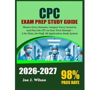 CPC EXAM PREPARATION STUDY GUIDE 2026-2027: Master Every Domain, Conquer Every Scenario, and Pass the CPC on Your First Attempt - A No-Flats, No-Fluff, All-Application Study System