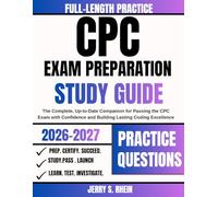 CPC Exam Preparation Study Guide 2026-2027: The Complete, Up-to-Date Companion for Passing the CPC Exam with Confidence and Building Lasting Coding Excellence
