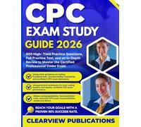 CPC EXAM STUDY GUIDE 2026: 800 High-Yield Practice Questions, Full Practice Test, and an In-Depth Review to Master the Certified Professional Coder Exam
