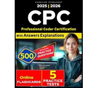 CPC Study Guide 2025: 5 Full-Length Practice Tests & 500 Questions for Professional Coder Certification