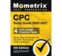CPC Study Guide 2026-2027 - 4 Full-Length Practice Tests, Secrets Exam Preparation for the AAPC Professional Coder Certification