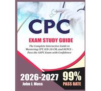 CPC STUDY GUIDE 2026-2027: The Complete Interactive Guide to Mastering CPT, ICD-10-CM, and HCPCS - Pass the AAPC Exam with Confidence