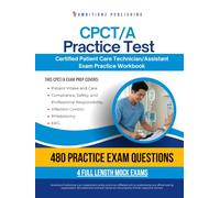 CPCT/A Practice Test: 480 Practice Questions, 4 Full-Length Mock Exams, and Clear Answer Explanations for NHA Certified Patient Care Technician/Assistant (CPCT/A) Review