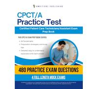 CPCT/A Practice Test: Your Certified Patient Care Technician/Assistant (CPCT/A) Exam Prep With 480 Questions, 4 Full-Length Mock Exams, And Easy-to-Follow Answer Explanations For First-Time Succes