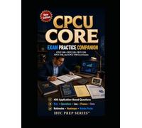 CPCU CORE EXAM PRACTICE COMPANION: CHARTERED PROPERTY CASUALTY UNDERWRITER CORE EXAMS MADE PRACTICAL, FOCUSED, AND PASS-READY