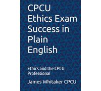CPCU Ethics Exam Success in Plain English: Ethics and the CPCU Professional (Insurance Exam Success in Plain English)