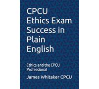 CPCU Ethics Exam Success in Plain English: Ethics and the CPCU Professional (Insurance Exam Success in Plain English)
