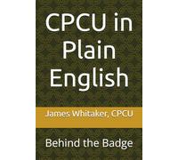 CPCU in Plain English: Behind the Badge (Plain English Series)