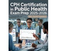 CPH Certification In Public Health Exam Prep 2025-2026: Study Guide With 800+ Practice Questions, Detailed Answer Explanations & Expert Test-Taking Strategy