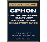 CPHON Certified Pediatric Hematology Oncology Nurse Exam Study Guide 2026-2027 - Exam Prep with 3 Full-Length Practice Tests, Detailed Answer ... Review (CPHON Certification Review Series)