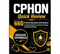CPHON Quick Review: 660 Practice Questions with Answers and Detailed Rationales for Pediatric Hematology and Oncology Nursing