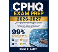 CPHQ Exam Prep 2026-2027: Your Comprehensive Roadmap to CPHQ Certification Success - Master Every Domain with Proven Strategies, Realistic Practice ... and Advance Your Healthcare Quality Career