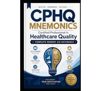 CPHQ MNEMONICS Certified Professional in Healthcare Quality Complete Memory Aid Reference - (CPHQ test exam preparations)