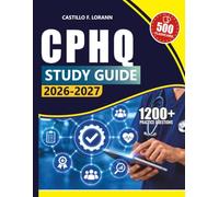 CPHQ STUDY GUIDE 2026-2027: Certified Professional in Healthcare Quality Exam Prep with 7-Domain Review and 6 Full-Length Practice Exams
