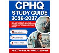 CPHQ STUDY GUIDE 2026-2027: Master Healthcare Quality, Patient Safety, Performance Improvement, Leadership, and Data Analytics with Comprehensive ... Mock Exams, and Detailed Answer Rationales