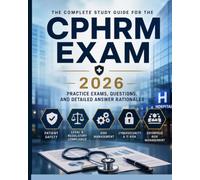 CPHRM Certification Exam Prep: Master Healthcare Risk Management, Patient Safety, Legal Principles, Claims Management, Enterprise Risk, and Four Full-Length Practice Exams