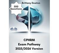 CPHRM Exam Pathway 2025/2026 Version: Your Guide To The Certified Professional In Healthcare Risk Management Exam With 500 Questions