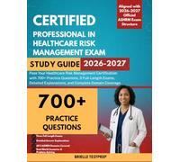 CPHRM Exam Study Guide 2026-2027: Pass Your Healthcare Risk Management Certification with 700+ Practice Questions, 3 Full-Length Exams, Detailed Explanations, and Complete Domain Coverage