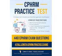 CPHRM Practice Test: Fast-Track Study Guide and Exam Prep With 440 Practice Questions & 4 Full Length Exams For In-Depth Review For Professional in Healthcare Risk Management Certification Success