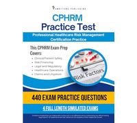 CPHRM Practice Test: Professional in Healthcare Risk Management Exam Prep Workbook with 4 Simulated Practice Exams, 440 Questions, Detailed Answer Explanations, and Study Tips