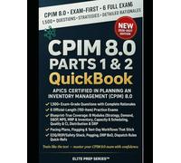 CPIM 8.0 PARTS 1 & 2 QUICKBOOK 2026-2027: 500+ Exam-Grade Questions, 6 Official-Length Exams-No Crash Course Review Needed - APICS Certified in Planning and Inventory Management