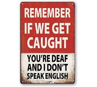 Cpirust Letrero de estaño vintage con texto en inglés "Remember If We Get Caught You'Re Deaf And I Don'T Speak English, divertido letrero de aluminio retro para oficina, jardín, decoración del hogar